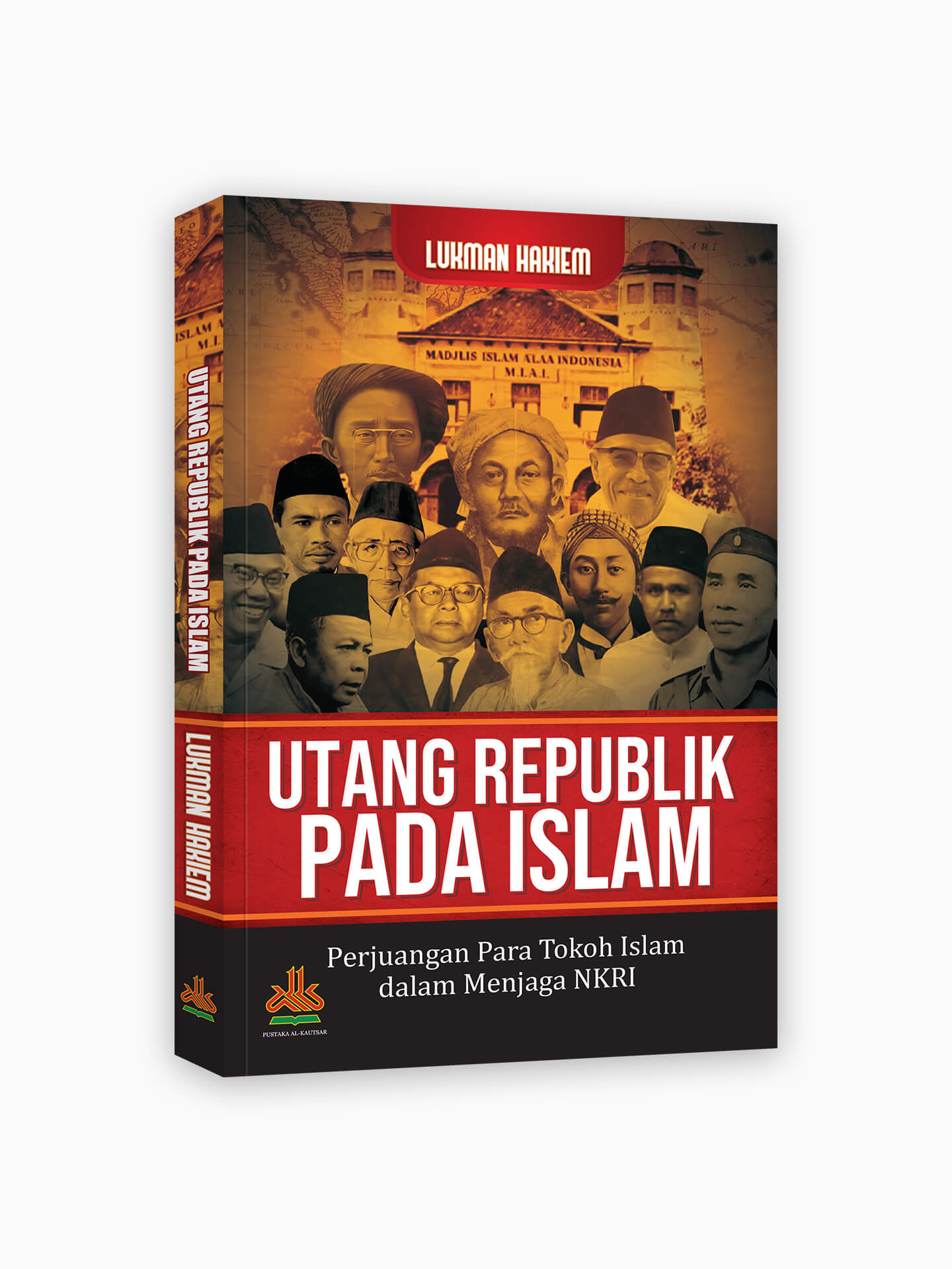 Utang Republik Pada Islam : Perjuangan Para Tokoh Islam dalam Menjaga NKRI